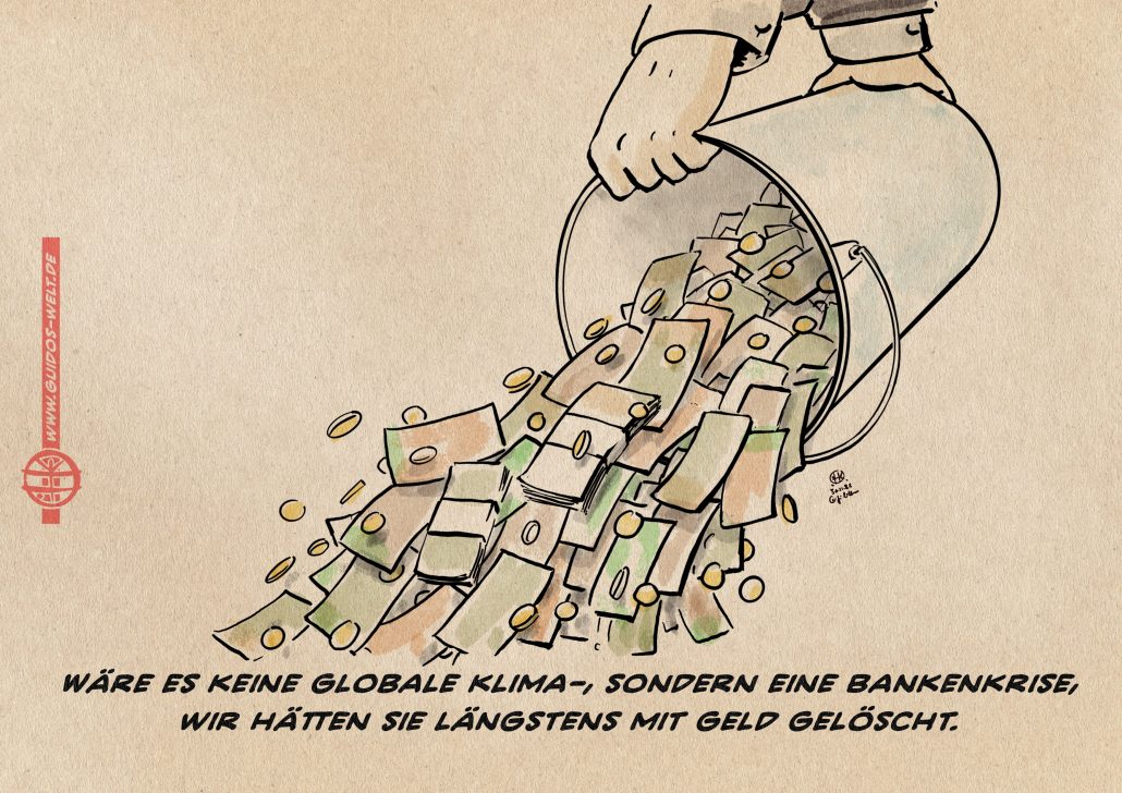 Illustration: Zwei Hände schütten einen Eimer Geld aus
Textzeile: Wäre es keine globale Klima-, sondern eine Bankenkrise, wir hätten sie längstens mit Geld gelöscht.