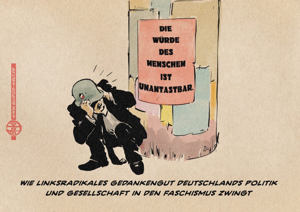 Illustration eines vor einer Litfasssäule kauernden Mannes im Anzug, der sich zum Schutz einen mit Reichsfarben verzierten Stahlhelm der Wehrmacht auf den Kopf presst, während er sich ängstlich zu einem Plakat auf der Litfaßsäule umsieht. auf dem Plakat steht: Die Würde des Menschen ist unantastbar. Textzeile: Wie Linksradikales Gedankengut Deutschlands Politik und Gesellschaft in den Faschismus zwingt.
