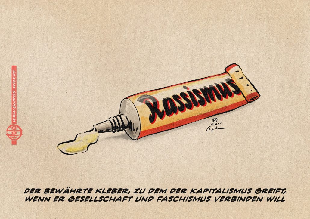 Illustration einer Tube Kleber, die mit Rassismus beschriftet ist. Textzeile: Der bewährte Kleber, zum der Kapitalismus greift, wenn er Gesellschaft und Faschistmus verbinden will.