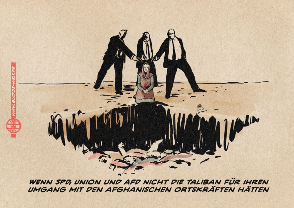 Illustration dreier Männer im Anzug, die eine kniende Frau in afghanischer Tracht am Rand einer Grube mit Leichen erschießen.
Textzeile: Wenn SPD, Union und AfD nicht die Taliban für ihren Umgang mit den afghanischen Ortskräften hätten.